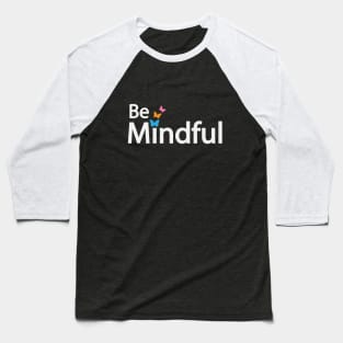 Be Mindful typography design Baseball T-Shirt